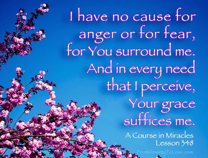 I have no cause for anger or for fear - A Course in Miracles Quotes